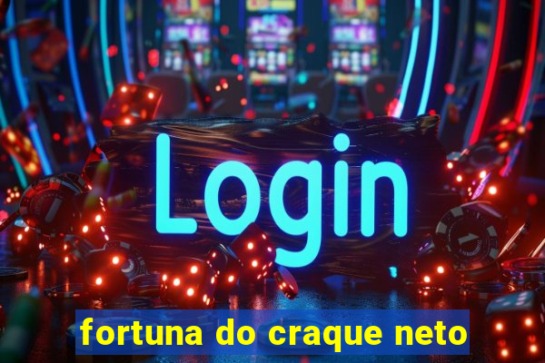 fortuna do craque neto